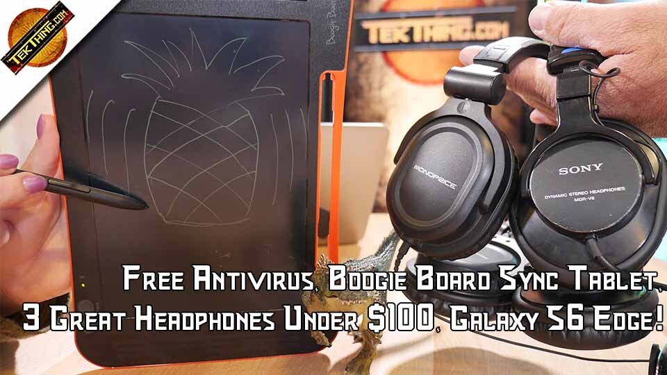 TekThing 9: Free Antivirus, Boogie Board Sync Tablet, 3 Great Headphones Under $100, Galaxy S6 Edge!