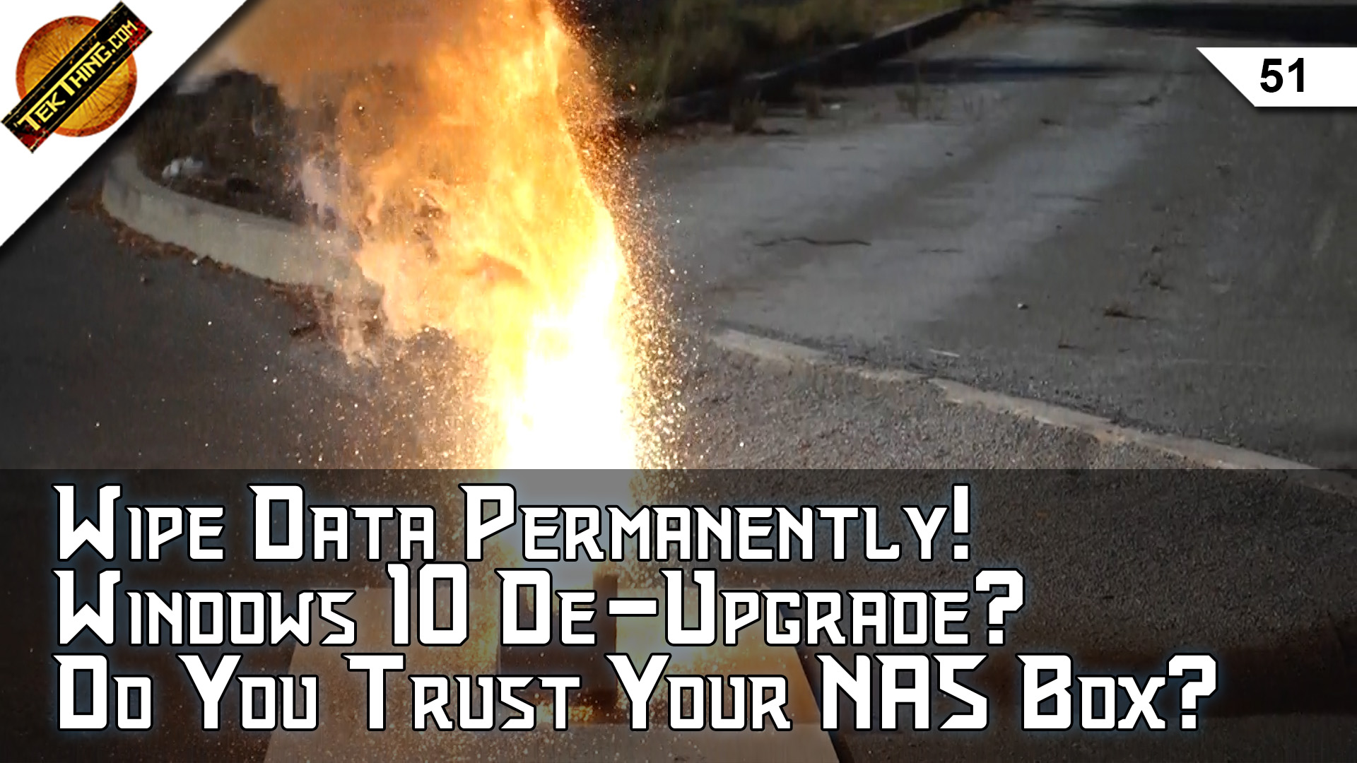 TekThing 51: Thermite, Acid, &amp; Hammers Make Data Gone Forever! Do You Trust Your NAS? De-Upgrade Windows 10...
